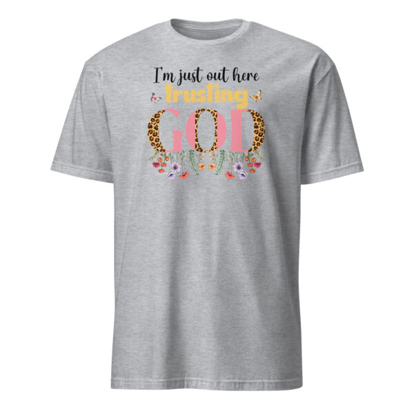 Quotes christian t shirts gift I m just out here trusting God tee Short-Sleeve Unisex T-Shirt - Image 6