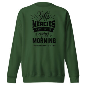 His mercies are new every day christian sweatshirt for women Unisex Premium Sweatshirt